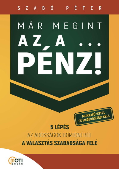 Már megint az a … pénz! - 5 lépés az adósságok börtönéből a választás szabadsága felé (új kiadás)