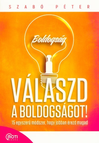 Válaszd a boldogságot! - 15 egyszerű módszer, hogy jobban érezd magad (javított kiadás)