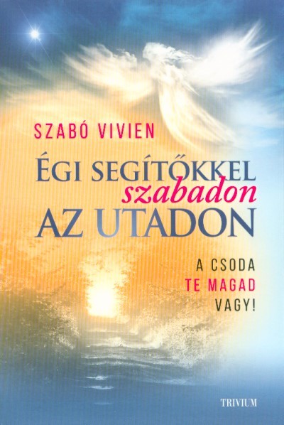 Égi segítőkkel szabadon az utadon - A csoda te magad vagy!
