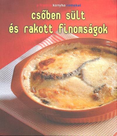 CSŐBEN SÜLT ÉS RAKOTT FINOMSÁGOK /A FRANCIA KONYHA REMEKEI