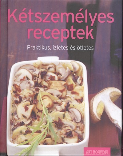 KÉTSZEMÉLYES RECEPTEK /PRAKTIKUS, ÍZLETES ÉS ÖTLETES