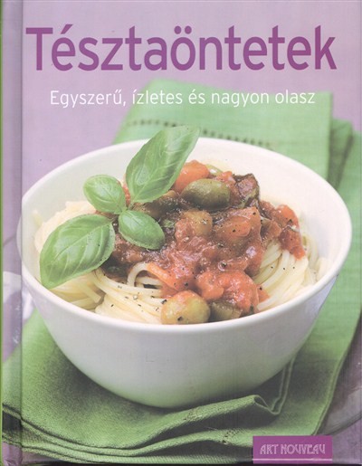 TÉSZTAÖNTETEK /EGYSZERŰ, ÍZLETES ÉS NAGYON OLASZ