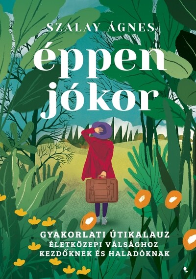 Éppen jókor - Gyakorlati útikalauz életközepi válsághoz kezdőknek és haladóknak