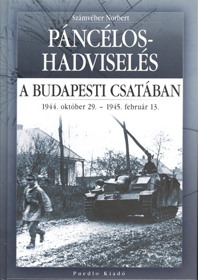 PÁNCÉLOS-HADVISELÉ /A BUDAPESTI CSATÁBAN 1944. OKTÓBER 29. - 1945. FEBRUÁR 13.
