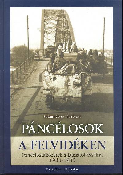 PÁNCÉLOSOK A FELVIDÉKEN /PÁNCÉLOSÜTKÖZETEK A DUNÁTÓL ÉSZAKRA 1944-1945
