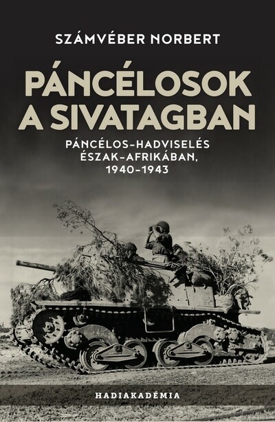 Páncélosok a sivatagban - Páncélos-hadviselés Észak-Afrikában, 1940-1943 - Hadiakadémia