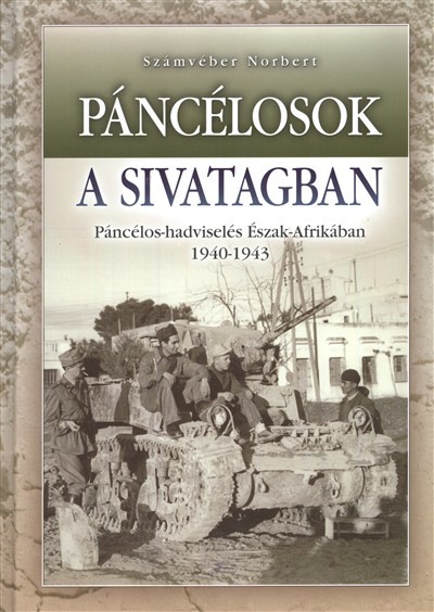 PÁNCÉLOSOK A SIVATAGBAN /PÁNCÉLOS-HADVISELÉS ÉSZAK-AFRIKÁBAN 1940-1943