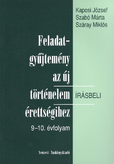 Feladatgyűjtemény az új történelem érettségihez /9-10. éf.