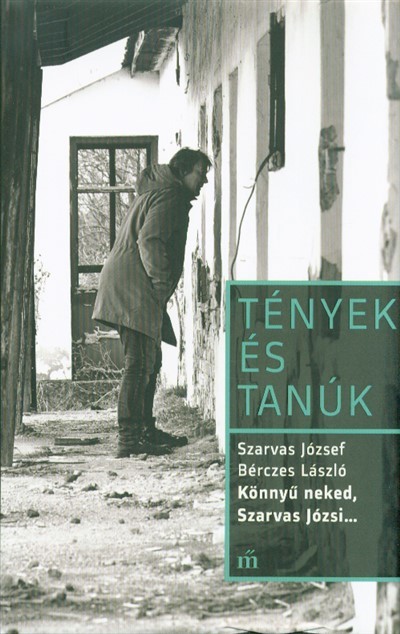 Könnyű neked, Szarvas Józsi... - Tények és tanúk
