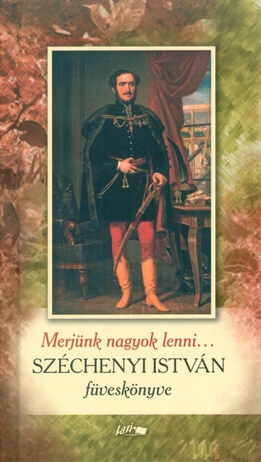Merjünk nagyok lenni... /Széchenyi István füveskönyve