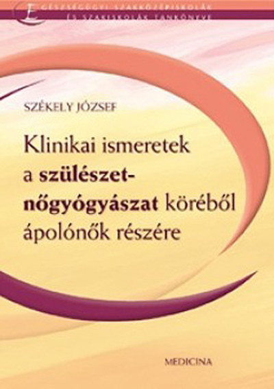 Klinikai ismeretek a szülészet- nőgyógyászat köréből ápolónők részére