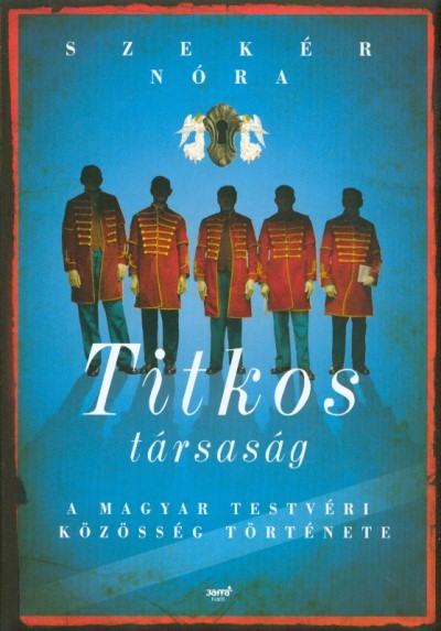 Titkos társaság /A magyar testvéri közösség története