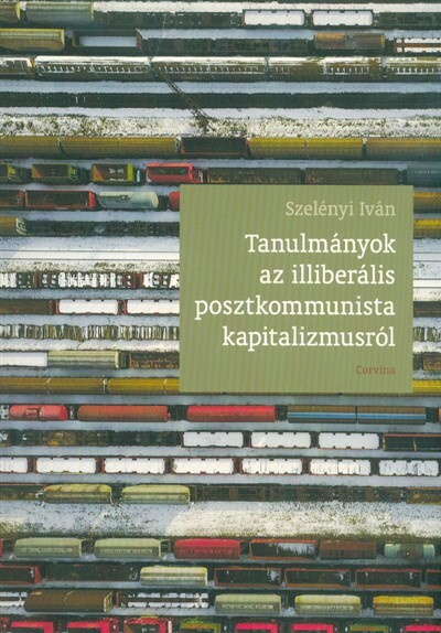 Tanulmányok az illiberális posztkommunista kapitalizmusról, 2014-2018