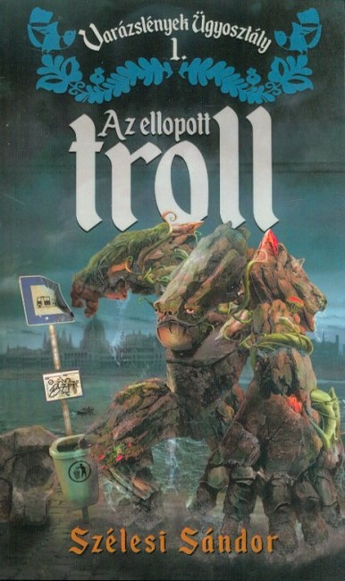Az ellopott troll - Varázslények Ügyosztály 1.