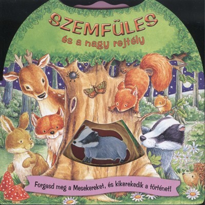 SZEMFÜLES ÉS A NAGY REJTÉLY /FORGASD MEG A MESEKEREKET, ÉS KIKEREKEDIK A TÖRTÉNET!