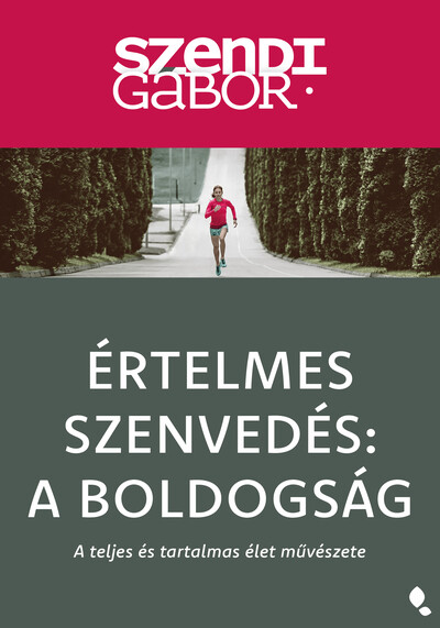 Értelmes szenvedés: A Boldogság - A teljes és tartalmas élet művészete (új kiadás)