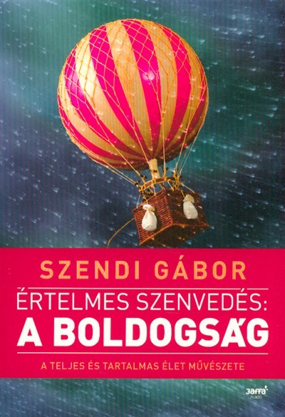 Értelmes szenvedés: A boldogság /A teljes és tartalmas élet művészete (2. kiadás)