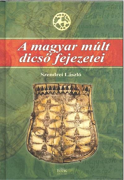 A MAGYAR MÚLT DICSŐ FEJEZETEI