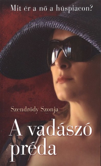 A VADÁSZÓ PRÉDA /MIT ÉR A NŐ A HÚSPIACON?