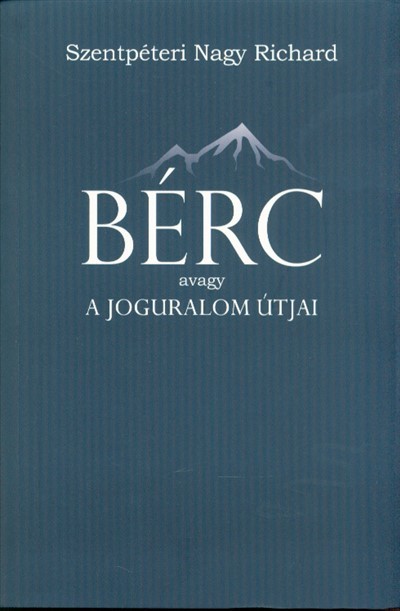 Bérc avagy a joguralom útjai /Alkotmány- és politikaelemzések száz tételben