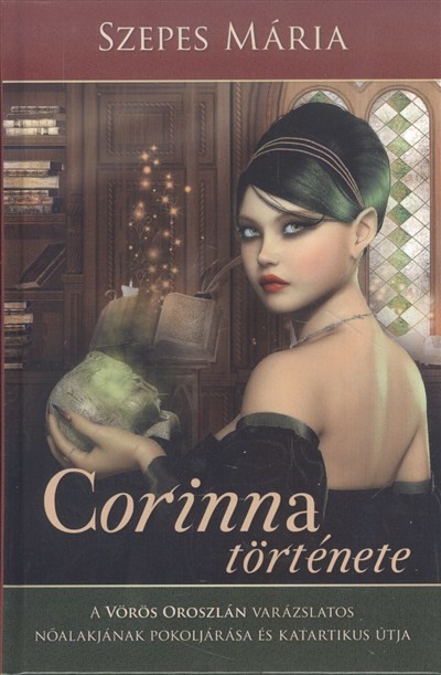 CORINNA TÖRTÉNETE /A VÖRÖS OROSZLÁN VARÁZSLATOS NŐALAKJÁNAK POKOLJÁRÁSA ÉS KATARTIKUS ÚTJA