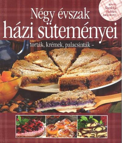 NÉGY ÉVSZAK HÁZI SÜTEMÉNYEI /VIDÉK ÍZE