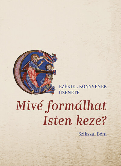 Mivé formálhat Isten keze? - Ezékiel könyvének üzenete