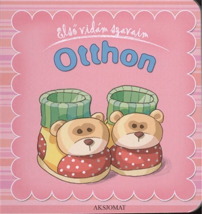 ELSŐ VIDÁM SZAVAIM: OTTHON