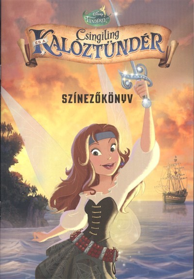 CSINGILING ÉS A KALÓZTÜNDÉR SZÍNEZŐKÖNYV /DISNEY TÜNDÉREK