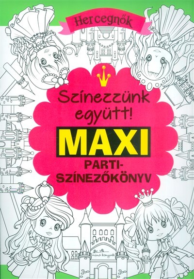 Színezzünk eggyütt! maxi partiszínezőkönyv - Hercegnők