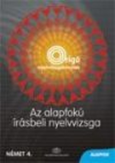 AZ ALAPFOKÚ ÍRÁSBELI NYELVVIZSGA /NÉMET 4. ALAPFOK