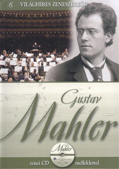 GUSTAV MAHLER /VILÁGHÍRES ZENESZERZŐK 15. + ZENEI CD MELLÉKLETTEL