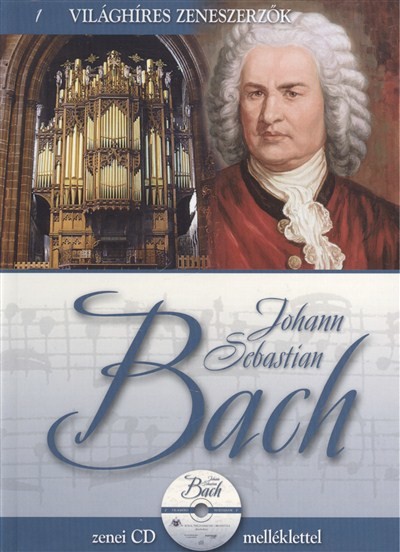JOHANN SEBASTIAN BACH /VILÁGHÍRES ZENESZERZŐK 1. + ZENEI CD MELLÉKLETTEL