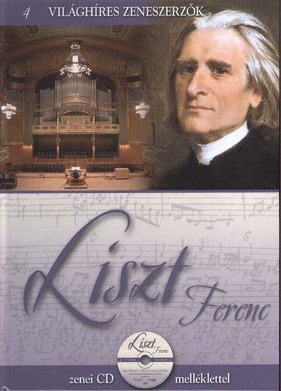 LISZT FERENC /VILÁGHÍRES ZENESZERZŐK 4. + ZENEI CD MELLÉKLETTEL