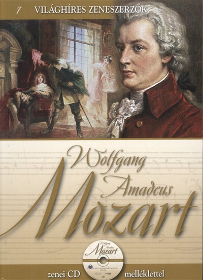 WOLFGANG AMADEUS MOZART /VILÁGHÍRES ZENESZERZŐK 7. + ZENEI CD MELLÉKLETTEL