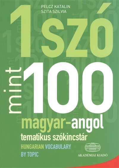  1 szó mint 100 - magyar-angol tematikus szókincstár /Hungarian vocabulary by topic 