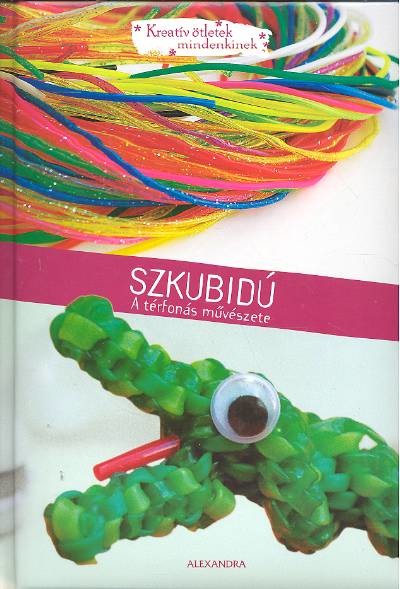 SZKUBIDÚ - A TÉRFONÁS MŰVÉSZETE /KREATÍV ÖTLETEK MINDENKINEK