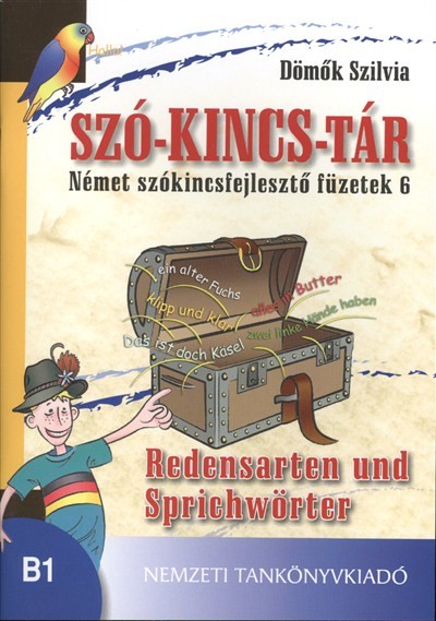 SZÓ-KINCS-TÁR NÉMET SZÓKINCSFEJLESZTŐ FÜZETEK 6. /REDENSARTEN UND SPRICHWÖRTER B1
