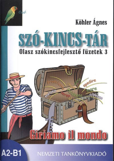 SZÓ-KINCS-TÁR OLASZ SZÓKINCSFEJLESZTŐ FÜZETEK 1. /GIRIAMO IL MONDO