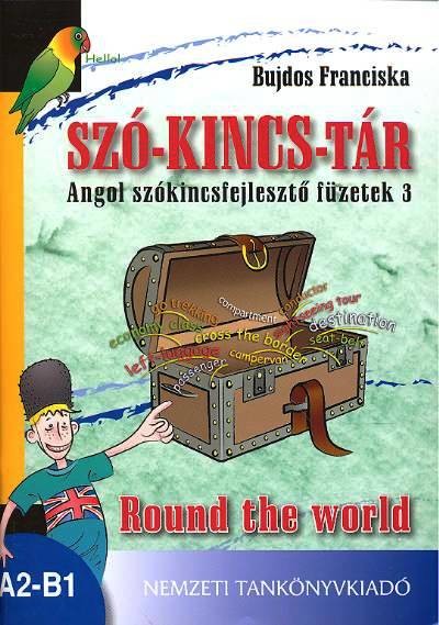 SZÓ-KINCS-TÁR /ROUND THE WORLD /ANGOL SZÓKINCSFEJLESZTŐ FÜZETEK 3. A2-B1
