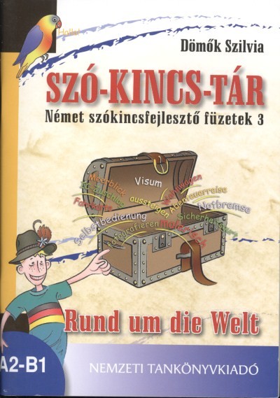 SZÓ-KINCS-TÁR /RUND UM DIE WELT /NÉMET SZÓKINCSFEJLESZTŐ FÜZETEK 3.