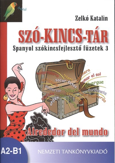 SZÓ-KINCS-TÁR SPANYOL SZÓKINCSFEJLESZTŐ FÜZETEK 3. /ALREDEDOR DEL MUNDO A2-B1