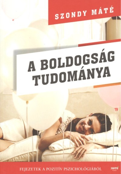 A boldogság tudománya /Fejezetek a pozitív pszichológiából