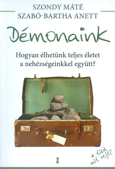 Démonaink /Hogyan élhetünk teljes életet a nehézségeinkkel együtt?