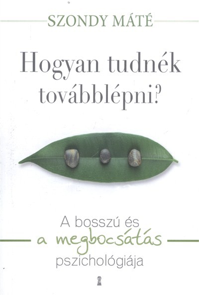 Hogyan tudnék továbblépni? /A bosszú és a megbocsátás pszichológiája