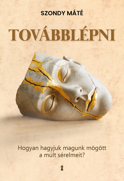 Továbblépni - Hogyan hagyjuk magunk mögött a múlt sérelmeit? (bővített, új kiadás)