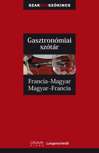  Gasztronómiai szótár francia-magyar-francia /Szakmai szókincs 