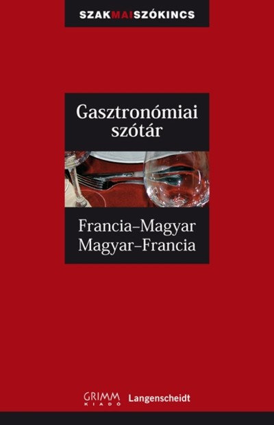 Gasztronómiai szótár francia-magyar-francia /Szakmai szókincs