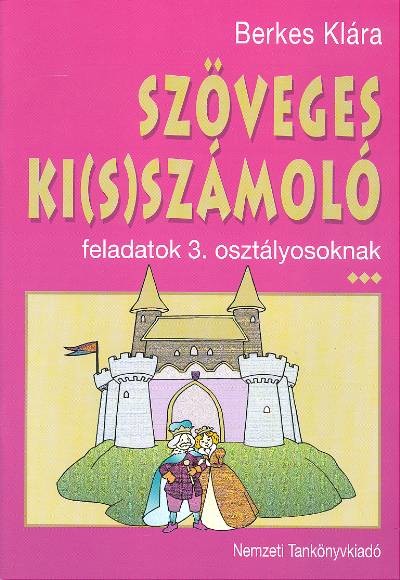 SZÖVEGES KI(S)SZÁMOLÓ /3. OSZTÁLYOSOKNAK