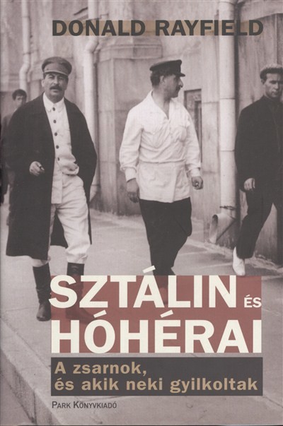 SZTÁLIN ÉS HÓHÉRAI /A ZSARNOK, ÉS AKIK NEKI GYILKOLTAK